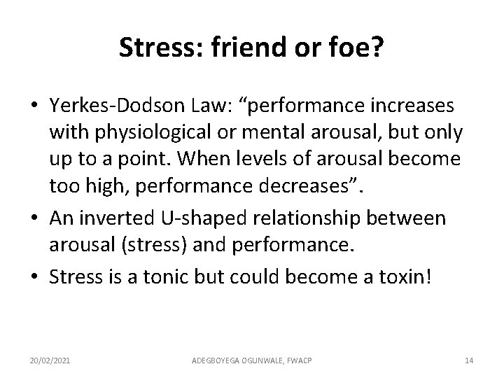 Stress: friend or foe? • Yerkes-Dodson Law: “performance increases with physiological or mental arousal,
