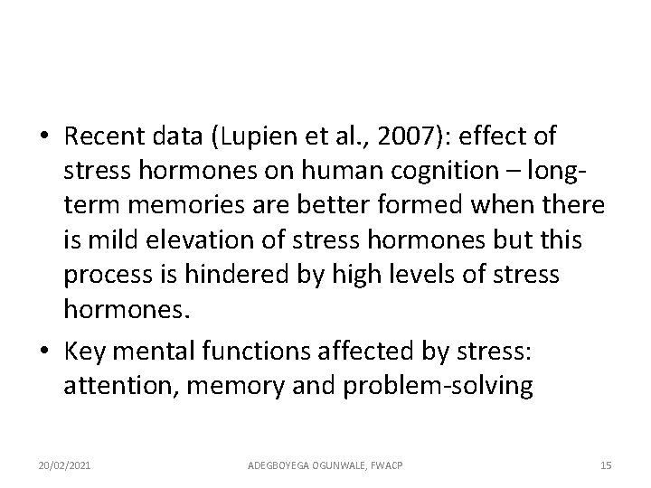  • Recent data (Lupien et al. , 2007): effect of stress hormones on