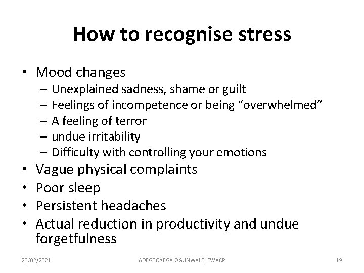 How to recognise stress • Mood changes – Unexplained sadness, shame or guilt –