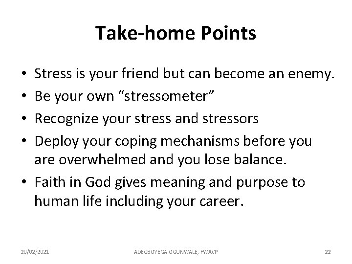 Take-home Points Stress is your friend but can become an enemy. Be your own