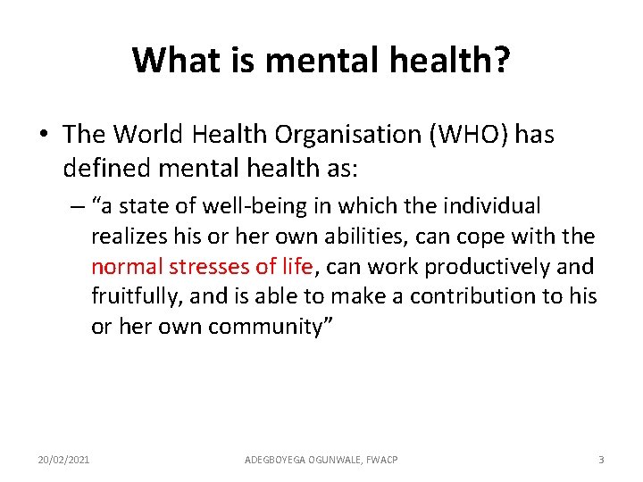 What is mental health? • The World Health Organisation (WHO) has defined mental health