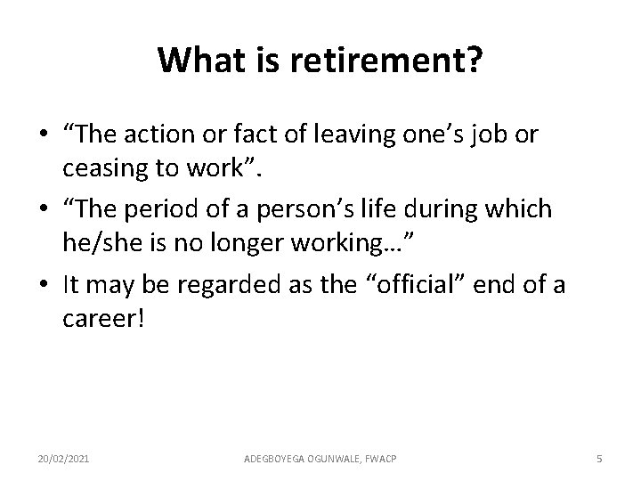 What is retirement? • “The action or fact of leaving one’s job or ceasing