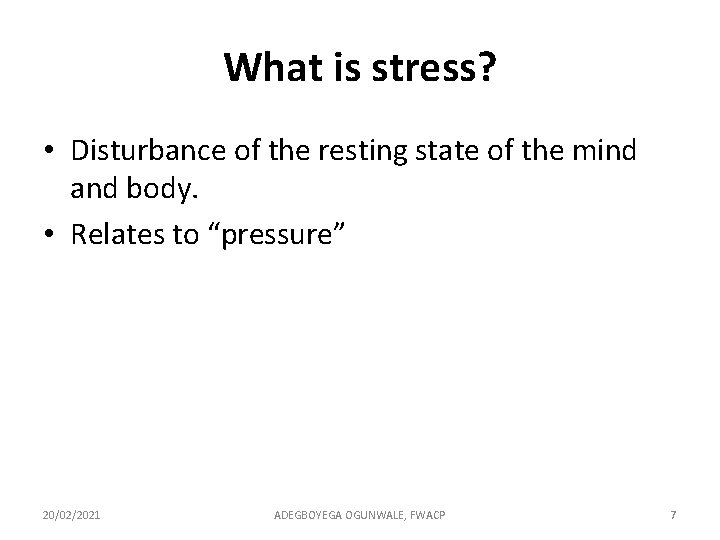 What is stress? • Disturbance of the resting state of the mind and body.