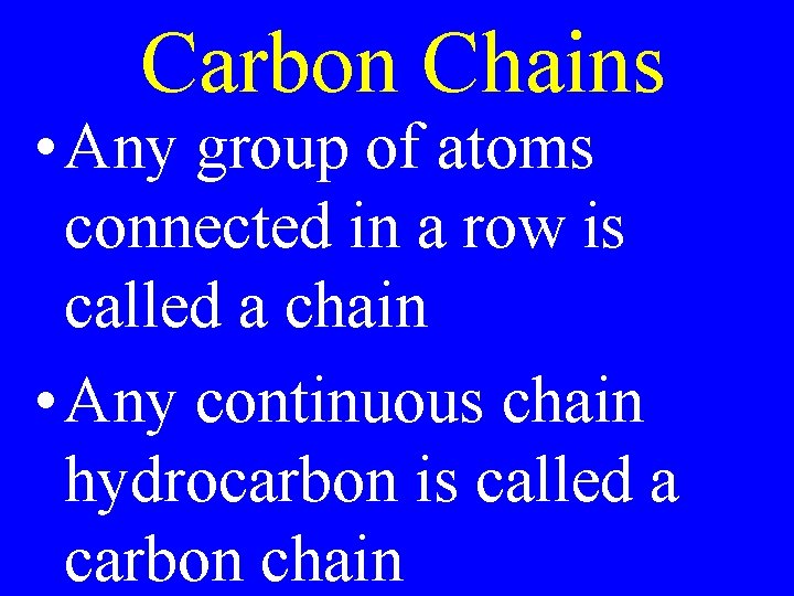 Carbon Chains • Any group of atoms connected in a row is called a