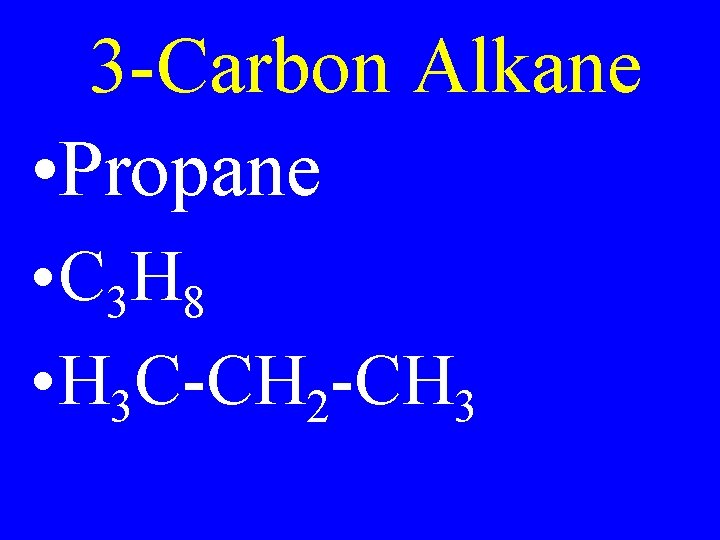 3 -Carbon Alkane • Propane • C 3 H 8 • H 3 C-CH