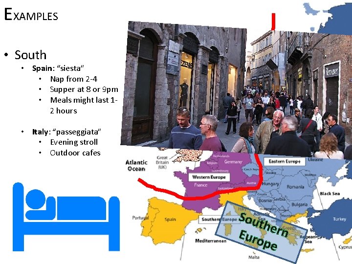 EXAMPLES • South • Spain: “siesta” • Nap from 2 -4 • Supper at