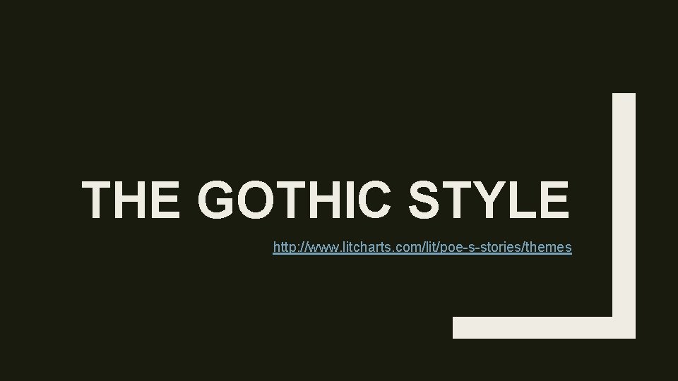 THE GOTHIC STYLE http: //www. litcharts. com/lit/poe-s-stories/themes 