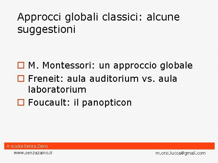 Approcci globali classici: alcune suggestioni o M. Montessori: un approccio globale o Freneit: aula