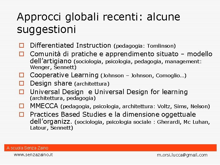 Approcci globali recenti: alcune suggestioni o Differentiated Instruction (pedagogia: Tomlinson) o Comunità di pratiche