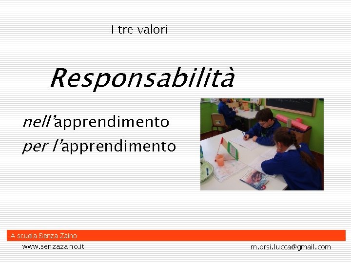 I tre valori Responsabilità nell’apprendimento per l’apprendimento A scuola Senza Zaino www. senzazaino. it
