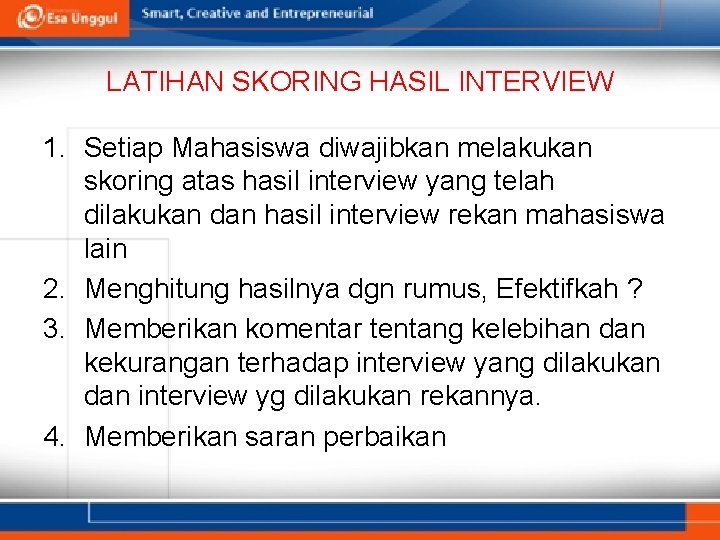 LATIHAN SKORING HASIL INTERVIEW 1. Setiap Mahasiswa diwajibkan melakukan skoring atas hasil interview yang