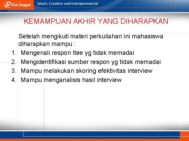 KEMAMPUAN AKHIR YANG DIHARAPKAN Setelah mengikuti materi perkuliahan ini mahasiswa diharapkan mampu : 1.