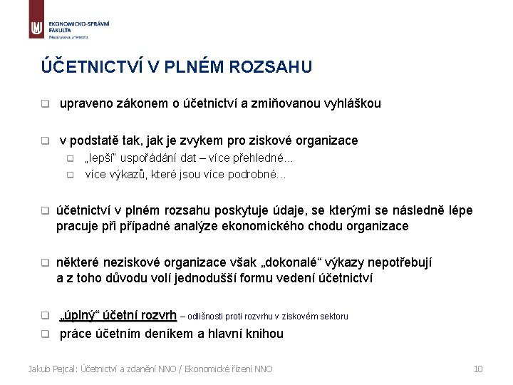 ÚČETNICTVÍ V PLNÉM ROZSAHU q upraveno zákonem o účetnictví a zmiňovanou vyhláškou q v