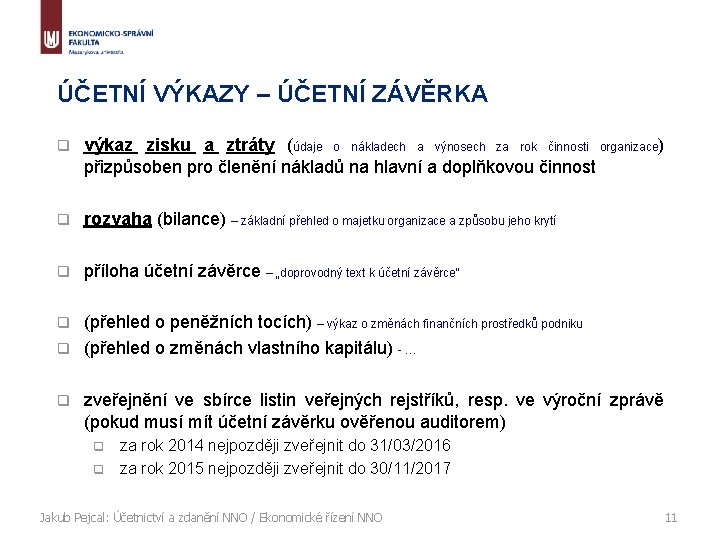 ÚČETNÍ VÝKAZY – ÚČETNÍ ZÁVĚRKA q výkaz zisku a ztráty (údaje o nákladech a