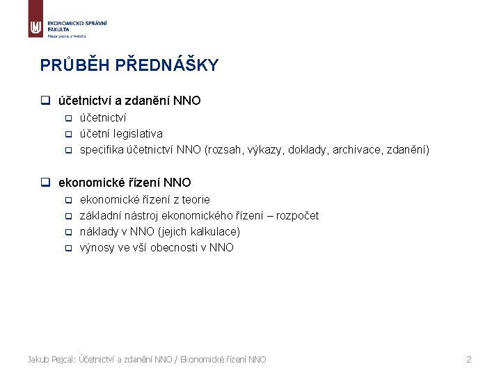 PRŮBĚH PŘEDNÁŠKY q účetnictví a zdanění NNO účetnictví q účetní legislativa q specifika účetnictví