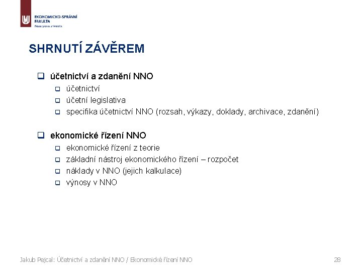 SHRNUTÍ ZÁVĚREM q účetnictví a zdanění NNO účetnictví q účetní legislativa q specifika účetnictví