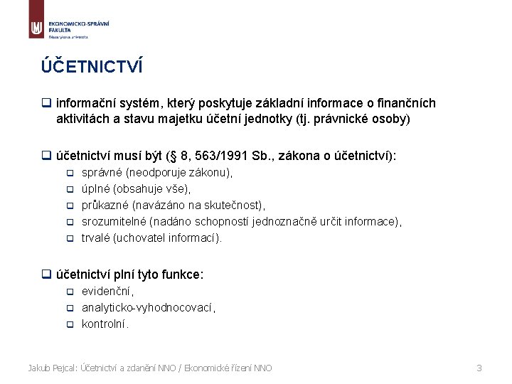 ÚČETNICTVÍ q informační systém, který poskytuje základní informace o finančních aktivitách a stavu majetku