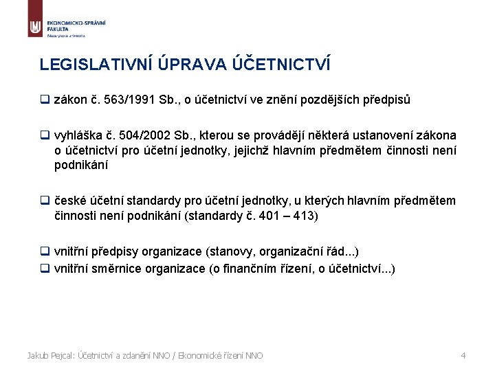 LEGISLATIVNÍ ÚPRAVA ÚČETNICTVÍ q zákon č. 563/1991 Sb. , o účetnictví ve znění pozdějších