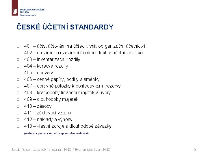 ČESKÉ ÚČETNÍ STANDARDY q q q q 401 – účty, účtování na účtech, vnitroorganizační