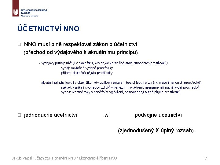 ÚČETNICTVÍ NNO q NNO musí plně respektovat zákon o účetnictví (přechod od výdajového k