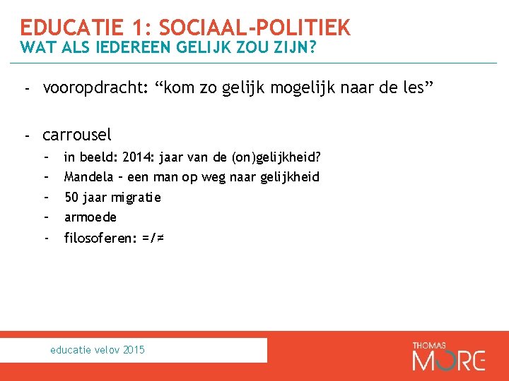 EDUCATIE 1: SOCIAAL-POLITIEK WAT ALS IEDEREEN GELIJK ZOU ZIJN? - vooropdracht: “kom zo gelijk