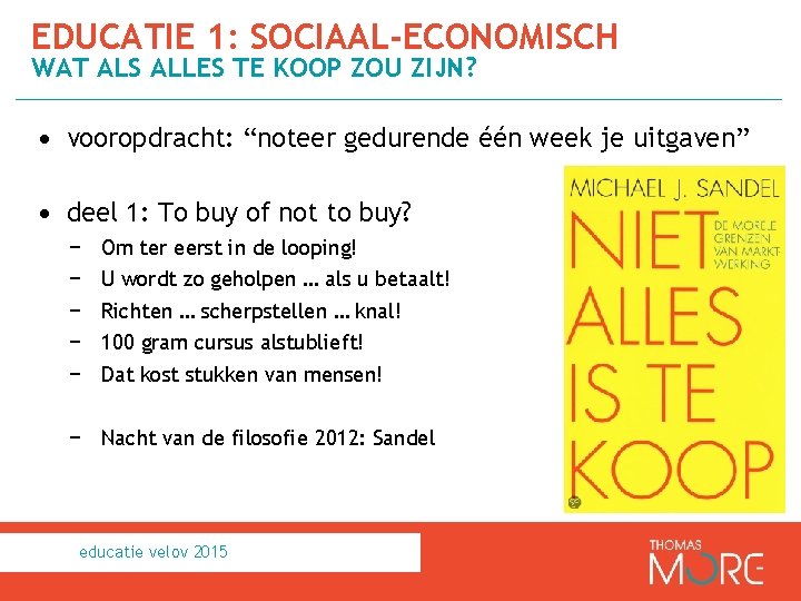 EDUCATIE 1: SOCIAAL-ECONOMISCH WAT ALS ALLES TE KOOP ZOU ZIJN? • vooropdracht: “noteer gedurende