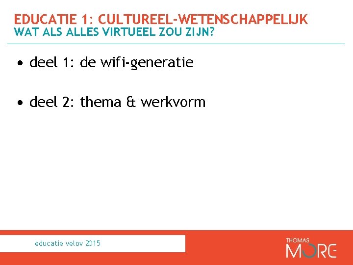 EDUCATIE 1: CULTUREEL-WETENSCHAPPELIJK WAT ALS ALLES VIRTUEEL ZOU ZIJN? • deel 1: de wifi-generatie