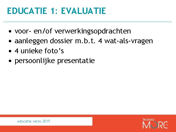 EDUCATIE 1: EVALUATIE • • voor- en/of verwerkingsopdrachten aanleggen dossier m. b. t. 4