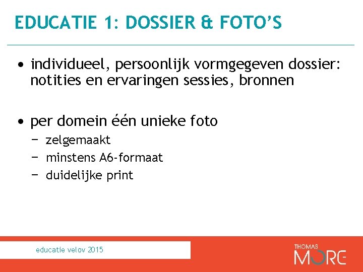 EDUCATIE 1: DOSSIER & FOTO’S • individueel, persoonlijk vormgegeven dossier: notities en ervaringen sessies,