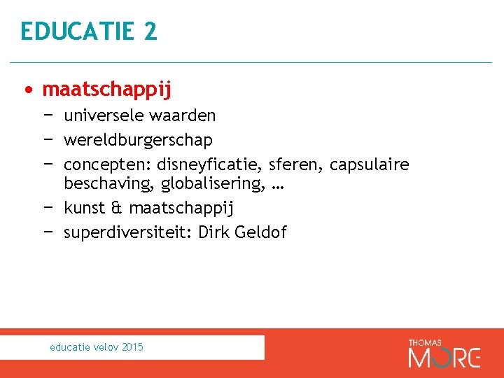EDUCATIE 2 • maatschappij − universele waarden − wereldburgerschap − concepten: disneyficatie, sferen, capsulaire
