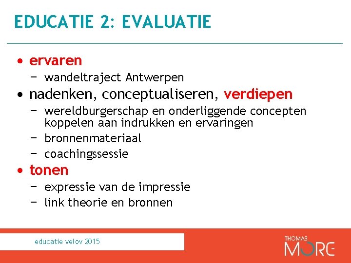 EDUCATIE 2: EVALUATIE • ervaren − wandeltraject Antwerpen • nadenken, conceptualiseren, verdiepen − wereldburgerschap