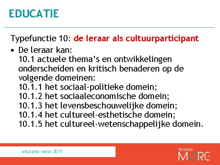 EDUCATIE Typefunctie 10: de leraar als cultuurparticipant • De leraar kan: 10. 1 actuele