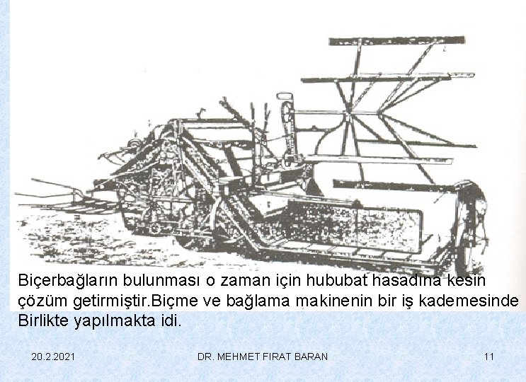 Biçerbağların bulunması o zaman için hububat hasadına kesin çözüm getirmiştir. Biçme ve bağlama makinenin