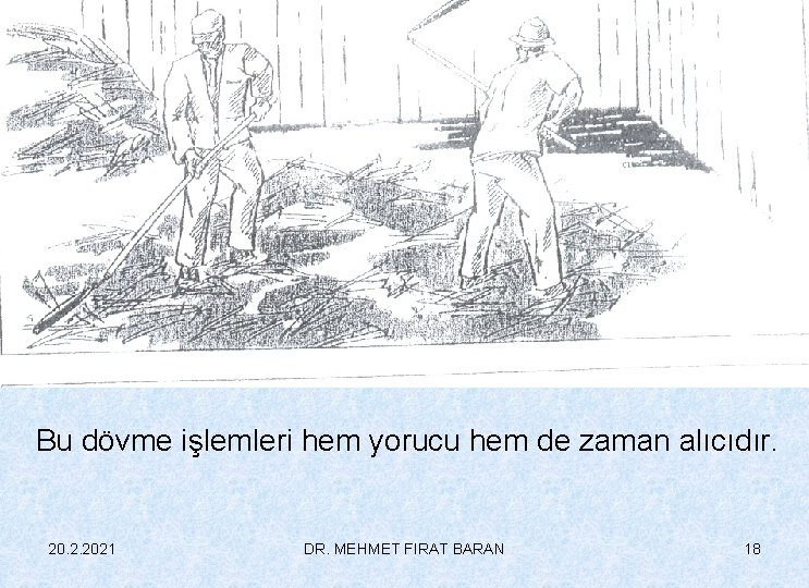 Bu dövme işlemleri hem yorucu hem de zaman alıcıdır. 20. 2. 2021 DR. MEHMET