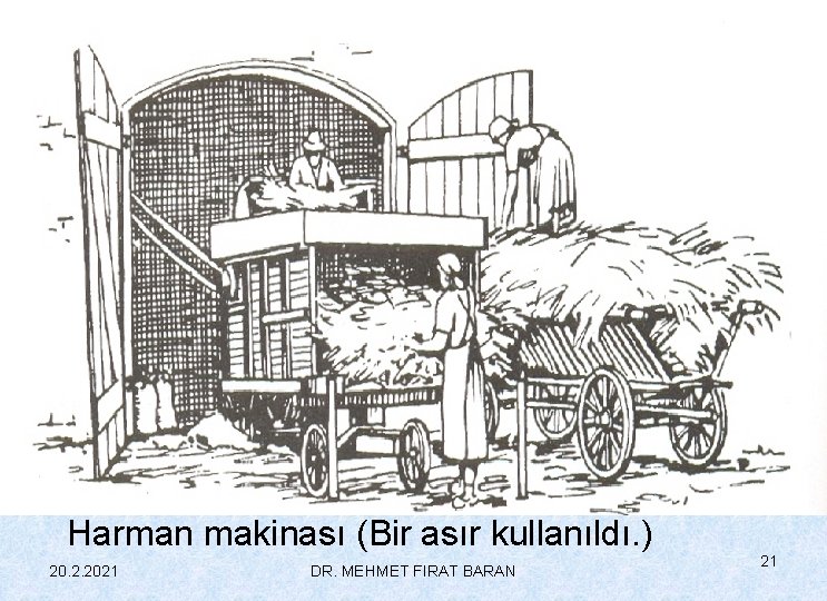 Harman makinası (Bir asır kullanıldı. ) 20. 2. 2021 DR. MEHMET FIRAT BARAN 21