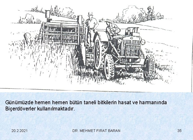 Günümüzde hemen bütün taneli bitkilerin hasat ve harmanında Biçerdöverler kullanılmaktadır. 20. 2. 2021 DR.