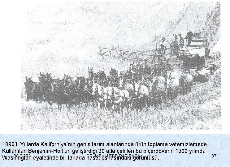 1890’lı Yıllarda Kaliforniya’nın geniş tarım alanlarında ürün toplama vetemizlemede Kullanılan Benjamin-Holt’un geliştirdiği 30 atla