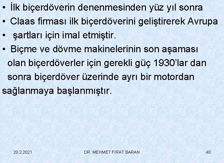  • • İlk biçerdöverin denenmesinden yüz yıl sonra Claas firması ilk biçerdöverini geliştirerek