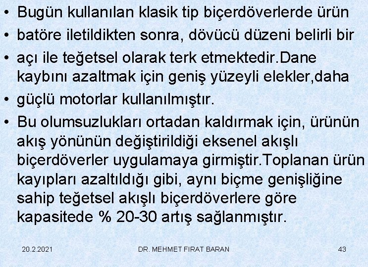  • Bugün kullanılan klasik tip biçerdöverlerde ürün • batöre iletildikten sonra, dövücü düzeni