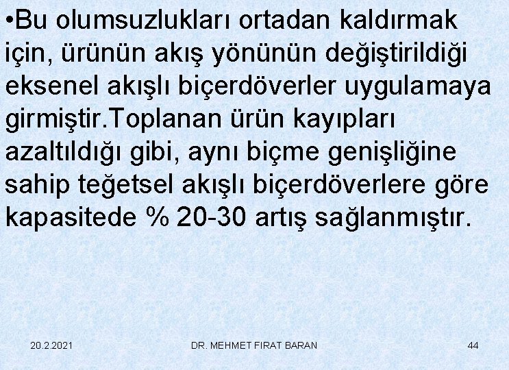  • Bu olumsuzlukları ortadan kaldırmak için, ürünün akış yönünün değiştirildiği eksenel akışlı biçerdöverler