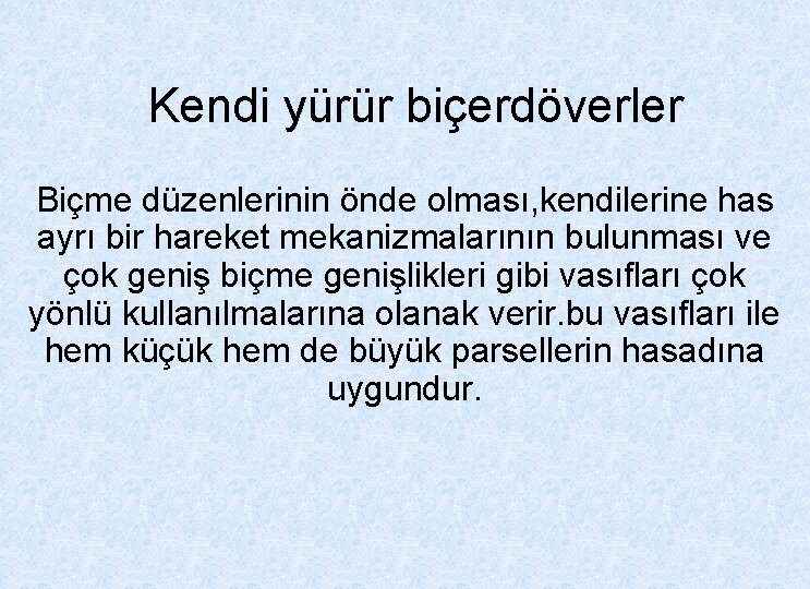 Kendi yürür biçerdöverler Biçme düzenlerinin önde olması, kendilerine has ayrı bir hareket mekanizmalarının bulunması