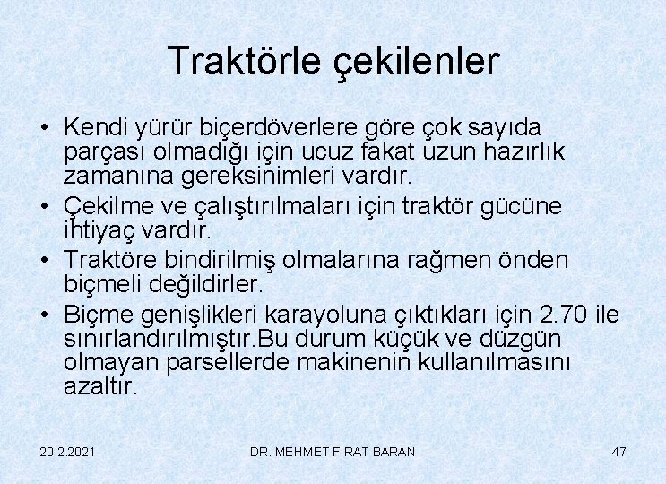 Traktörle çekilenler • Kendi yürür biçerdöverlere göre çok sayıda parçası olmadığı için ucuz fakat