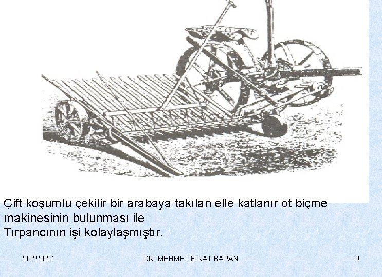 Çift koşumlu çekilir bir arabaya takılan elle katlanır ot biçme makinesinin bulunması ile Tırpancının