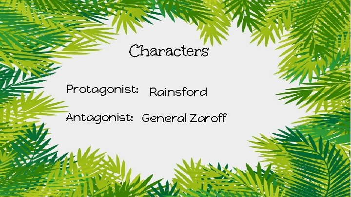 Characters Protagonist: Rainsford Antagonist: General Zaroff 