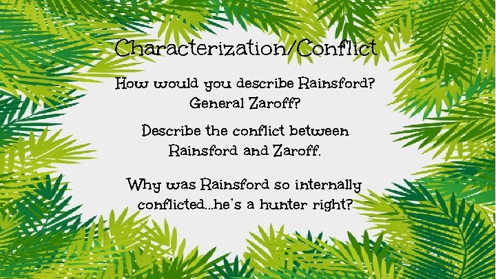 Characterization/Conflict How would you describe Rainsford? General Zaroff? Describe the conflict between Rainsford and