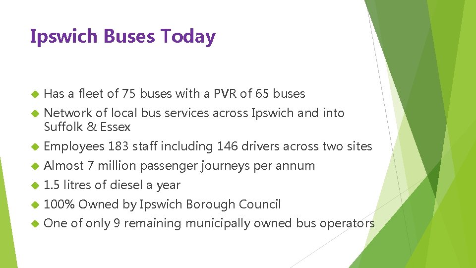Ipswich Buses Today Has a fleet of 75 buses with a PVR of 65