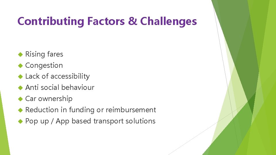 Contributing Factors & Challenges Rising fares Congestion Lack of accessibility Anti social behaviour Car