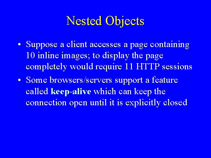 Nested Objects • Suppose a client accesses a page containing 10 inline images; to