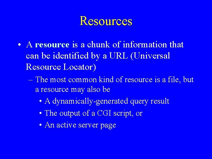Resources • A resource is a chunk of information that can be identified by