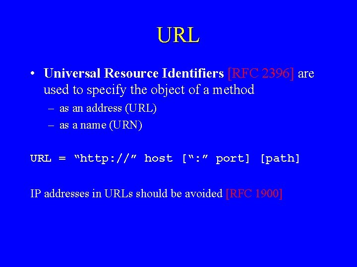 URL • Universal Resource Identifiers [RFC 2396] are used to specify the object of